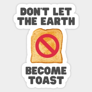 Don't let the earth become toast Sticker